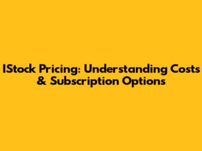 IStock Pricing: Understanding Costs & Subscription Options