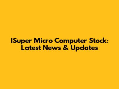 ISuper Micro Computer Stock: Latest News & Updates