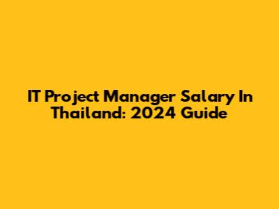 IT Project Manager Salary In Thailand: 2024 Guide