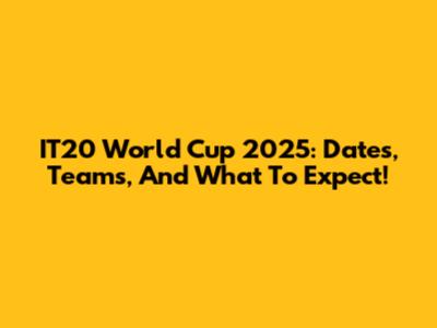 IT20 World Cup 2025: Dates, Teams, And What To Expect!
