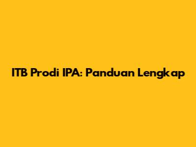 ITB Prodi IPA: Panduan Lengkap