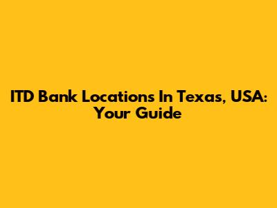 ITD Bank Locations In Texas, USA: Your Guide
