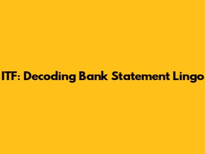 ITF: Decoding Bank Statement Lingo