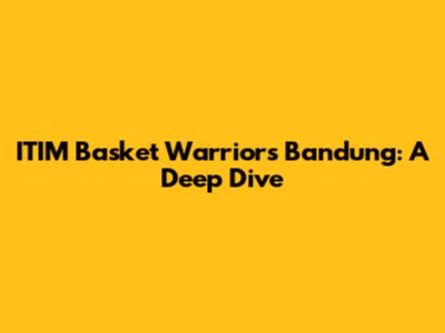 ITIM Basket Warriors Bandung: A Deep Dive