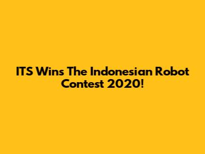 ITS Wins The Indonesian Robot Contest 2020!