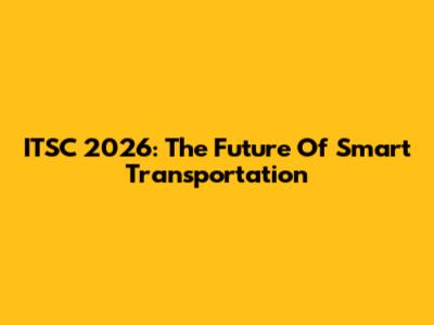 ITSC 2026: The Future Of Smart Transportation