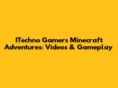 ITechno Gamer's Minecraft Adventures: Videos & Gameplay