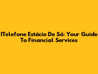 ITelefone Estácio De Sá: Your Guide To Financial Services