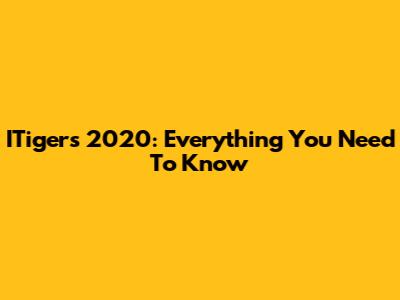 ITigers 2020: Everything You Need To Know