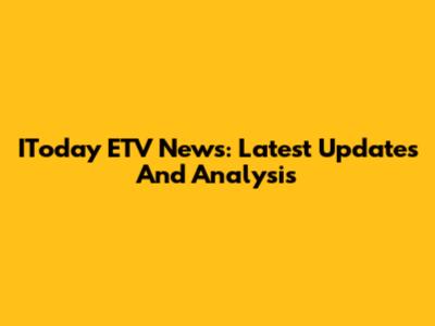 IToday ETV News: Latest Updates And Analysis