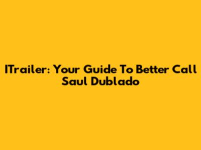 ITrailer: Your Guide To Better Call Saul Dublado