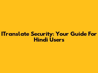 ITranslate Security: Your Guide For Hindi Users