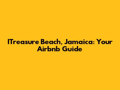 ITreasure Beach, Jamaica: Your Airbnb Guide