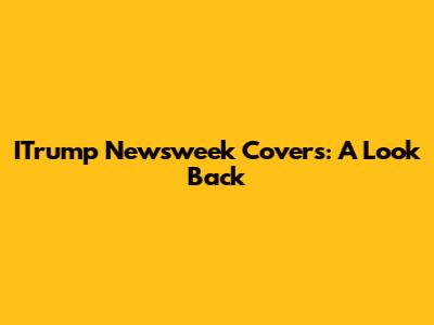 ITrump Newsweek Covers: A Look Back