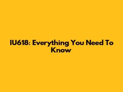 IU618: Everything You Need To Know