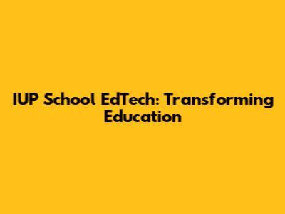 IUP School EdTech: Transforming Education