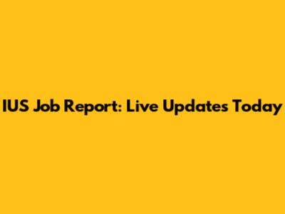 IUS Job Report: Live Updates Today