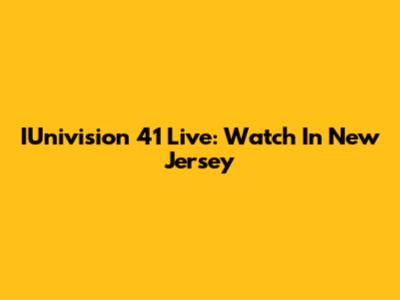 IUnivision 41 Live: Watch In New Jersey
