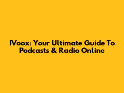 IVoox: Your Ultimate Guide To Podcasts & Radio Online