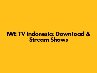 IWE TV Indonesia: Download & Stream Shows