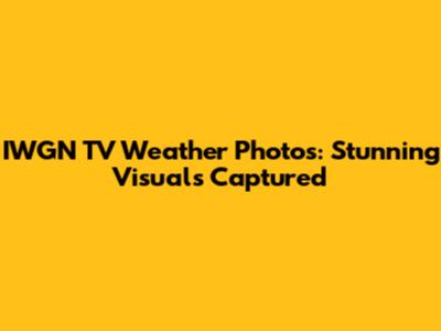 IWGN TV Weather Photos: Stunning Visuals Captured