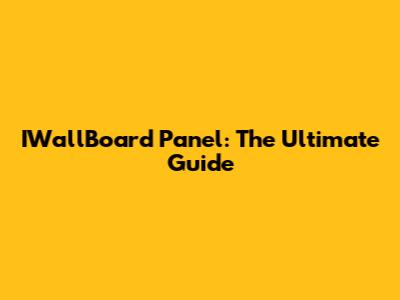 IWallBoard Panel: The Ultimate Guide