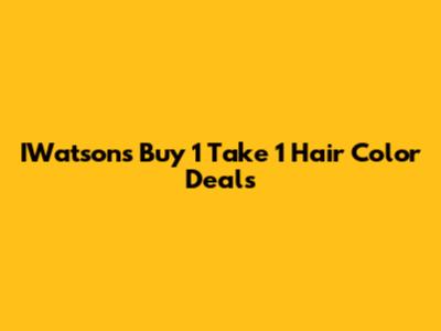 IWatsons Buy 1 Take 1 Hair Color Deals