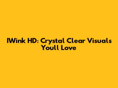 IWink HD: Crystal Clear Visuals You'll Love