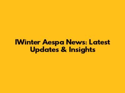 IWinter Aespa News: Latest Updates & Insights