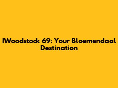 IWoodstock 69: Your Bloemendaal Destination