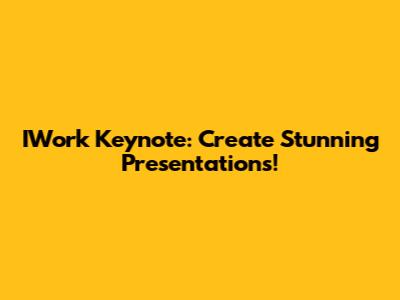 IWork Keynote: Create Stunning Presentations!