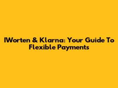 IWorten & Klarna: Your Guide To Flexible Payments