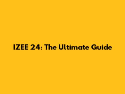 IZEE 24: The Ultimate Guide