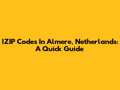 IZIP Codes In Almere, Netherlands: A Quick Guide
