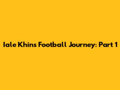 Iale Khin's Football Journey: Part 1