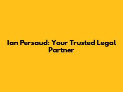 Ian Persaud: Your Trusted Legal Partner