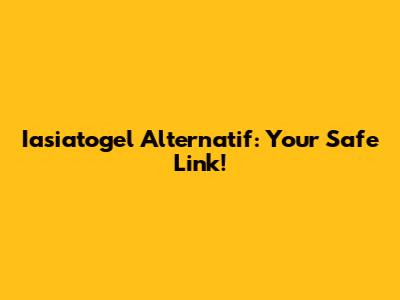 Iasiatogel Alternatif: Your Safe Link!