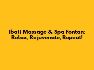 Ibali Massage & Spa Fontan: Relax, Rejuvenate, Repeat!