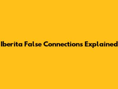 Iberita False Connections Explained