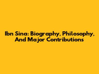 Ibn Sina: Biography, Philosophy, And Major Contributions