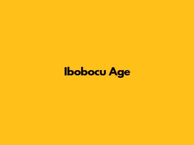 Ibobocu Age