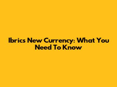 Ibrics New Currency: What You Need To Know