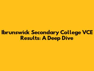 Ibrunswick Secondary College VCE Results: A Deep Dive