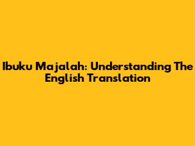 Ibuku Majalah: Understanding The English Translation