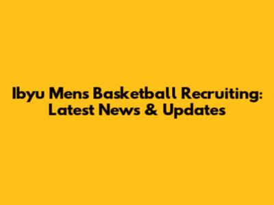 Ibyu Men's Basketball Recruiting: Latest News & Updates