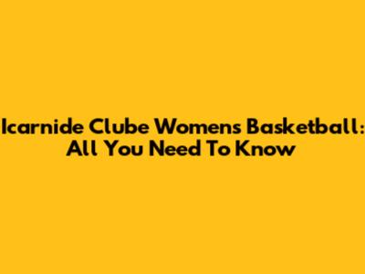 Icarnide Clube Women's Basketball: All You Need To Know