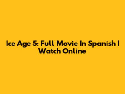 Ice Age 5: Full Movie In Spanish | Watch Online