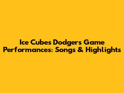 Ice Cube's Dodgers Game Performances: Songs & Highlights