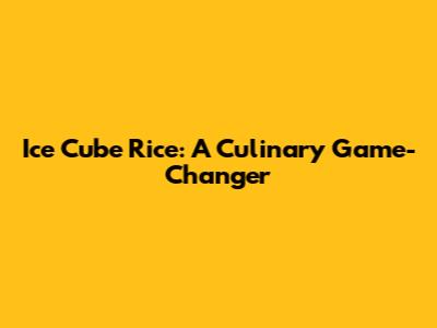 Ice Cube Rice: A Culinary Game-Changer