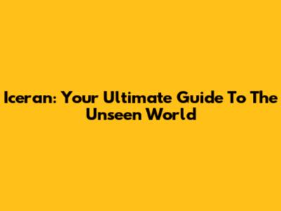 Iceran: Your Ultimate Guide To The Unseen World